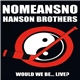 NoMeansNo / Hanson Brothers - Would We Be... Live?