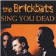 The Brickbats - Sing You Dead