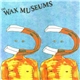 Wax Museums - Magnet