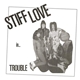 Stiff Love - Trouble