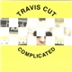 Travis Cut - Complicated