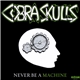 Cobra Skulls - Never Be A Machine