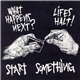 What Happens Next? / Lifes Halt! - Start Something