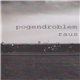 Pogendroblem - Raus