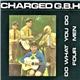 Charged G.B.H - Do What You Do / Four Men